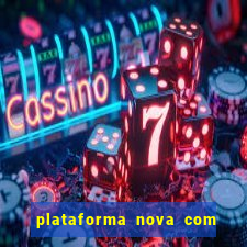 plataforma nova com bonus de cadastro sem deposito